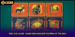 Bầu Cua Luck8 - Game Dân Gian Đổi Thưởng Uy Tín 2025