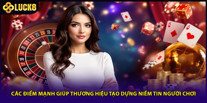 Về Chúng Tôi Luck8 - Thương Hiệu Cá Cược Uy Tín Số 1 3 Các điểm mạnh giúp thương hiệu tạo dựng niềm tin người chơi