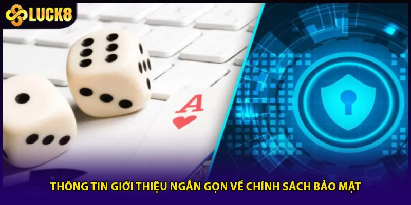 Chính Sách Bảo Mật Luck8 - 3 Cam Kết An Toàn Dữ Liệu 2 Thông tin giới thiệu ngắn gọn về chính sách bảo mật